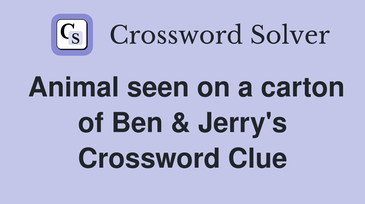 Animal seen on a carton of Ben & Jerry's Crossword Clue Answers